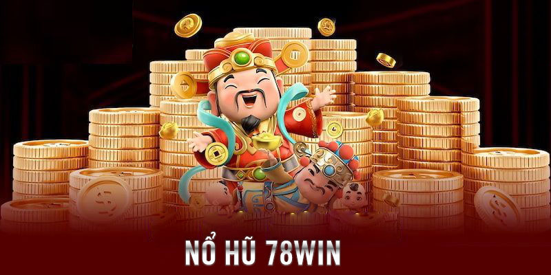 Giới thiệu về sảnh nổ hũ 78Win